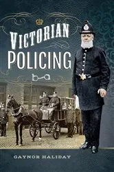 Book cover of Victorian Policing by Gaynor Haliday