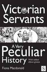 Book cover of Victorian Servants by Fiona Macdonald
