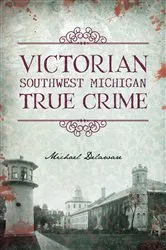 Book cover of Victorian Southwest Michigan True Crime by Unknown