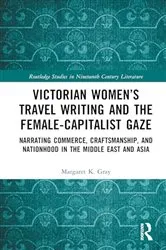 Book cover of Victorian Women’s Travel Writing and the Female-Capitalist Gaze by Margaret K. Gray