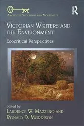 Book cover of Victorian Writers and the Environment by Laurence W. Mazzeno