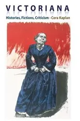 Book cover of Victoriana - Histories, Fictions, Criticism by Cora Kaplan