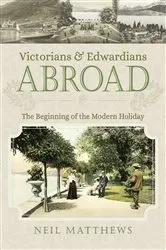 Book cover of Victorians & Edwardians Abroad by Neil Matthews