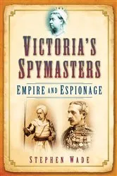 Book cover of Victoria's Spymasters by Stephen Wade