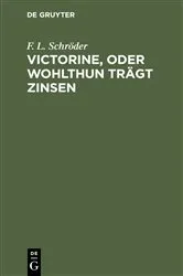 Book cover of Victorine, oder Wohlthun trägt Zinsen (8th ed.) by F. L. Schröder