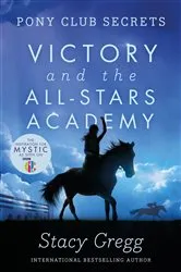 Book cover of Victory and the All-Stars Academy (Pony Club Secrets, Book 8) by Stacy Gregg