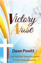 Book cover of Victory Arise by Dawn Pewitt