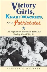 Book cover of Victory Girls, Khaki-Wackies, and Patriotutes by Marilyn E. Hegarty