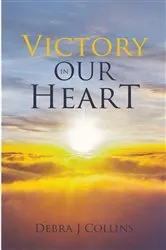 Book cover of Victory In Our Heart by Debra J Collins