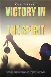 Book cover of Victory in the Spirit by Bill Vincent