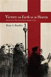 Book cover of Victory on Earth or in Heaven by Brian A. Stauffer