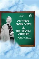 Book cover of Victory Over Vice & The Seven Virtues by Fulton  J. Sheen