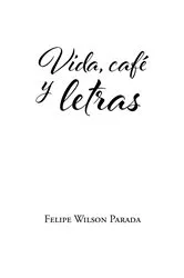 Book cover of Vida, café y letras by Felipe Wilson Parada