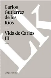 Book cover of Vida de Carlos III by Carlos Gutiérrez de los Ríos