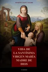 Book cover of Vida de la Santísima Virgen María Madre de Dios by Joaquín Casañ y Alegre