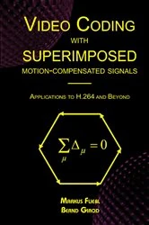 Book cover of Video Coding with Superimposed Motion-Compensated Signals by Markus Flierl