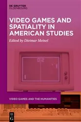 Book cover of Video Games and Spatiality in American Studies by Dietmar Meinel