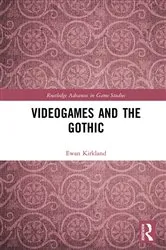 Book cover of Videogames and the Gothic by Ewan Kirkland