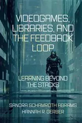 Book cover of Videogames, Libraries, and the Feedback Loop by Sandra Schamroth Abrams