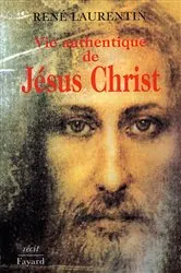 Book cover of Vie authentique de Jésus Christ by René Laurentin