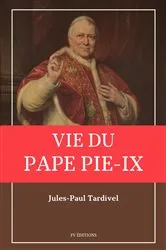 Book cover of Vie du pape Pie-IX by Jules-Paul Tardivel