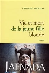 Book cover of Vie et mort de la jeune fille blonde by Philippe Jaenada