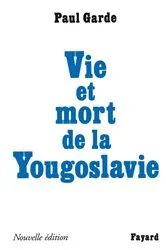 Book cover of Vie et mort de la Yougoslavie by Paul Garde