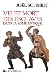 Book cover of Vie et mort des esclaves dans la Rome antique by Joël Schmidt