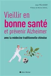 Book cover of Vieillir en bonne sante et prévenir alzheimer avec la médecine traditionnelle chinoise by Michel Odoul