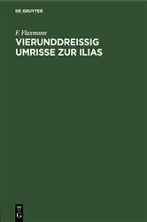 Book cover of Vierunddreißig Umrisse zur Ilias by F. Flaxmann
