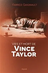Book cover of Vies et mort de Vince Taylor by Fabrice Gaignault