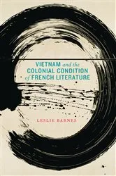 Book cover of Vietnam and the Colonial Condition of French Literature by Leslie Barnes