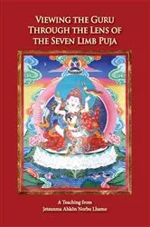 Book cover of Viewing the Guru Through the Lens of the Seven Limb Puja by Jetsunma Ahkön Norbu Lhamo