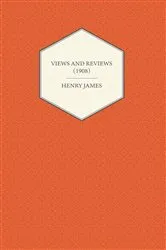 Book cover of Views and Reviews (1908) by Henry James