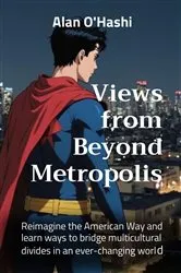 Book cover of Views from Beyond Metropolis by Alan O'Hashi