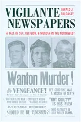 Book cover of Vigilante Newspapers by Gerald J. Baldasty