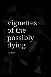 Book cover of Vignettes of the Possibly Dying by KB Eliza
