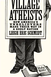 Book cover of Village Atheists by Leigh Eric Schmidt