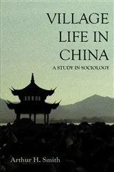 Book cover of Village Life in China - A Study in Sociology by Arthur H. Smith