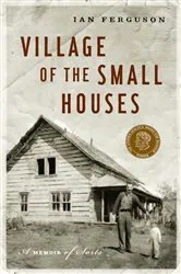 Book cover of Village of the Small Houses by Ian Ferguson