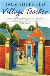 Book cover of Village Teacher by Jack Sheffield