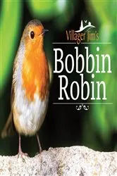 Book cover of Villager Jim's Bobbin Robin by Villager Jim