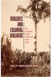 Book cover of Violence and Colonial Dialogue by Tracey Banivanua Mar