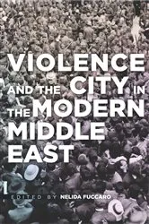 Book cover of Violence and the City in the Modern Middle East by Nelida Fuccaro