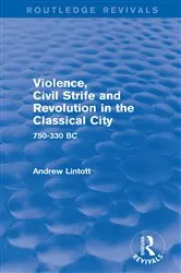 Book cover of Violence, Civil Strife and Revolution in the Classical City (Routledge Revivals) by Andrew Lintott