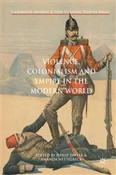 Book cover of Violence, Colonialism and Empire in the Modern World by Philip Dwyer