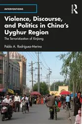 Book cover of Violence, Discourse, and Politics in China’s Uyghur Region by Pablo A. Rodríguez-Merino