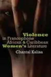 Book cover of Violence in Francophone African and Caribbean Women's Literature by Marie-Chantal Kalisa