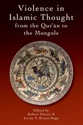 Book cover of Violence in Islamic Thought from the Qur'an to the Mongols by Robert Gleave