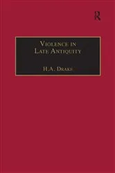 Book cover of Violence in Late Antiquity by H.A. Drake